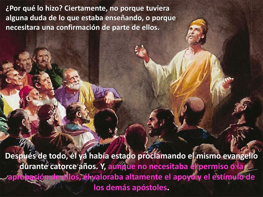 ¿Por qué lo hizo Ciertamente, no porque tuviera alguna duda de lo que estaba enseñando, o porque necesitara una confirmación de parte de ellos.