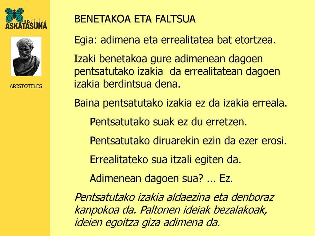 BENETAKOA ETA FALTSUA Egia: adimena eta errealitatea bat etortzea.