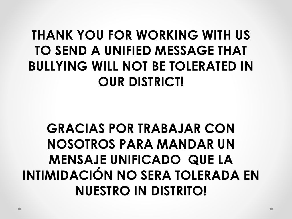THANK YOU FOR WORKING WITH US TO SEND A UNIFIED MESSAGE THAT BULLYING WILL NOT BE TOLERATED IN OUR DISTRICT!