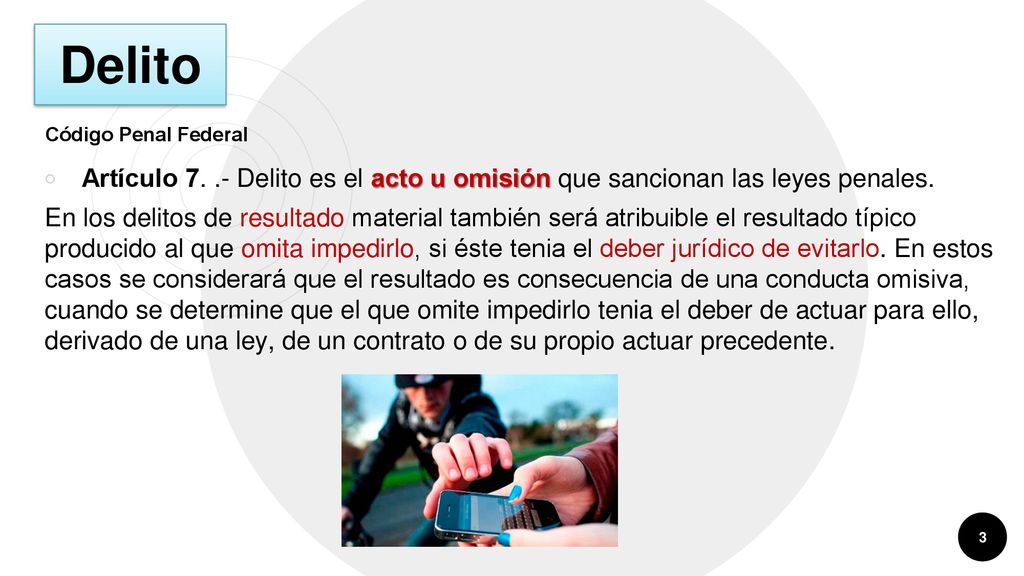 Delito Código Penal Federal. Artículo Delito es el acto u omisión que sancionan las leyes penales.
