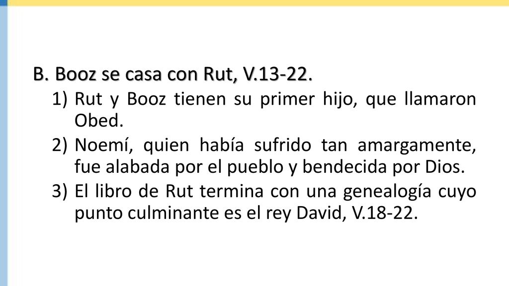 Booz se casa con Rut, V Rut y Booz tienen su primer hijo, que llamaron Obed.
