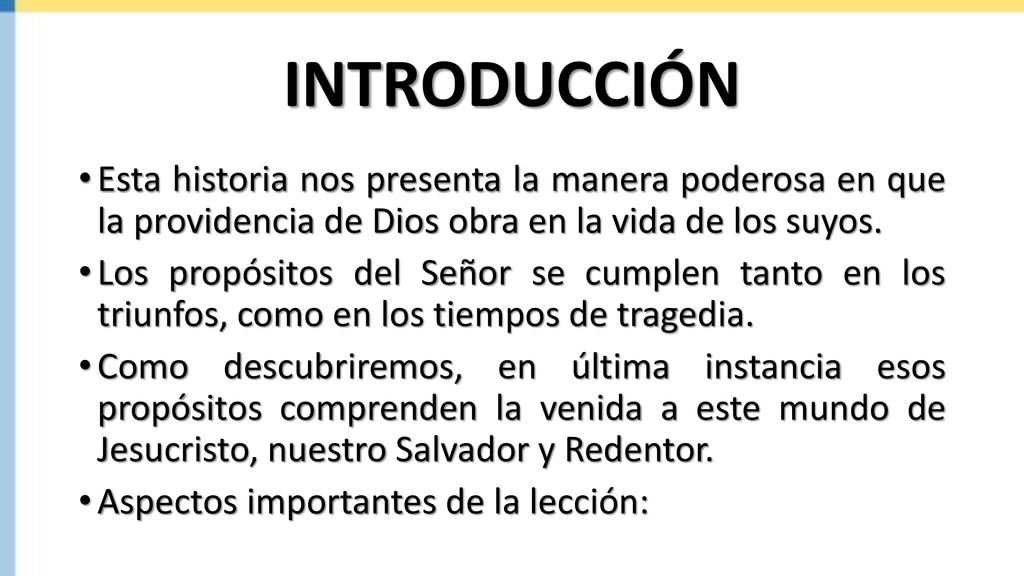 INTRODUCCIÓN Esta historia nos presenta la manera poderosa en que la providencia de Dios obra en la vida de los suyos.