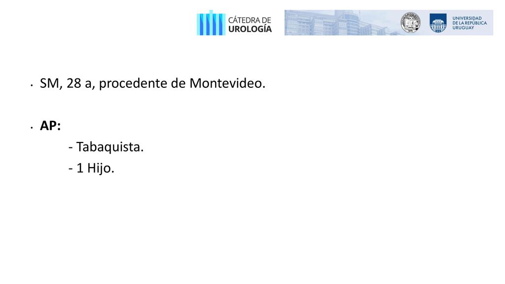 SM, 28 a, procedente de Montevideo. AP: - Tabaquista. - 1 Hijo.
