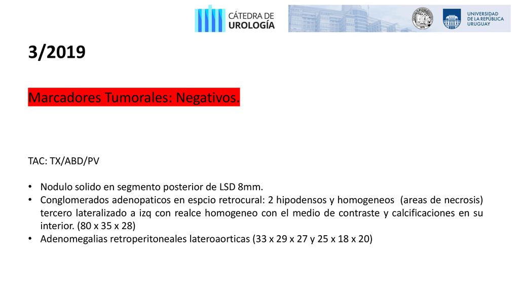 3/2019 Marcadores Tumorales: Negativos. TAC: TX/ABD/PV