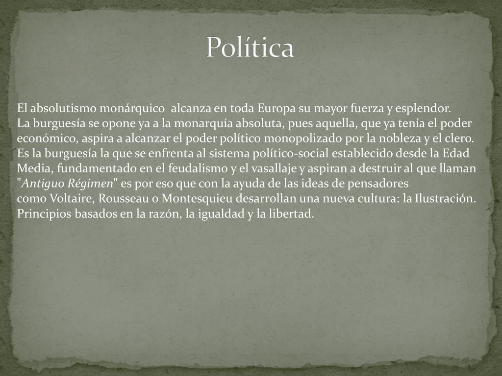 Política El absolutismo monárquico alcanza en toda Europa su mayor fuerza y esplendor.