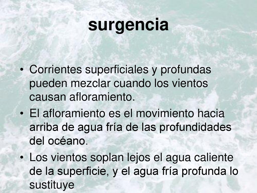 surgencia Corrientes superficiales y profundas pueden mezclar cuando los vientos causan afloramiento.