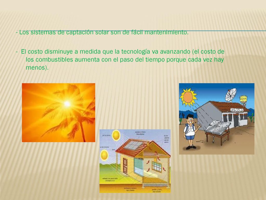 - Los sistemas de captación solar son de fácil mantenimiento.