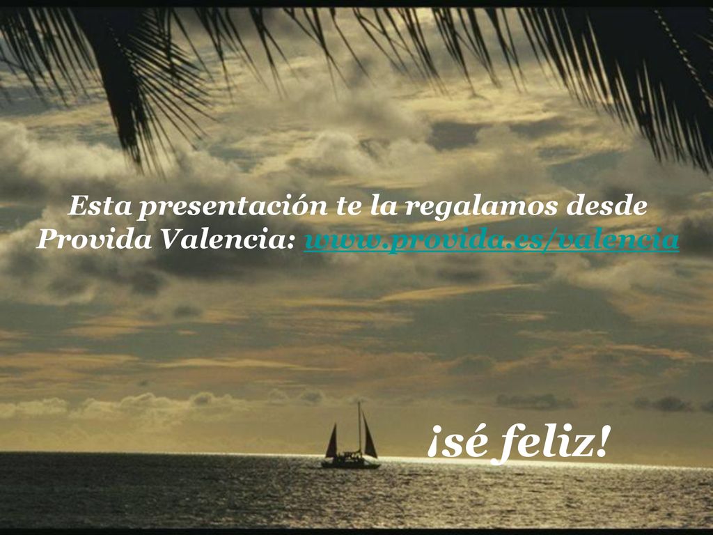 Esta presentación te la regalamos desde Provida Valencia: www. provida