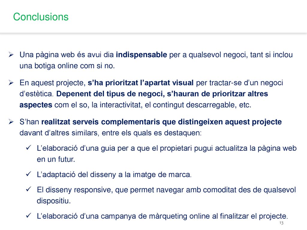 Conclusions Una pàgina web és avui dia indispensable per a qualsevol negoci, tant si inclou una botiga online com si no.