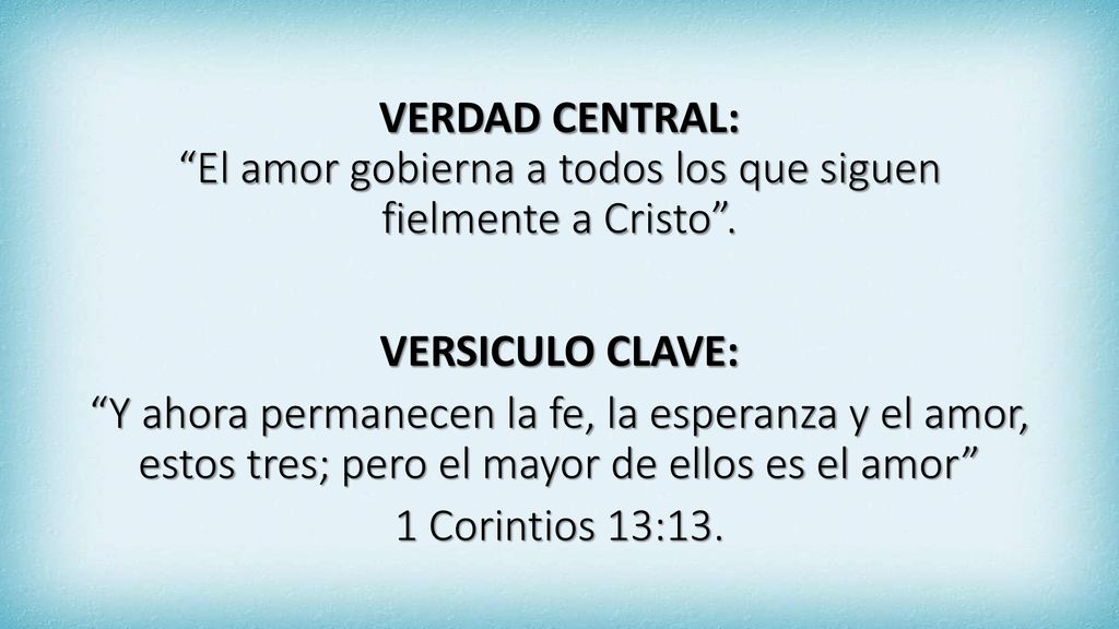 VERDAD CENTRAL: El amor gobierna a todos los que siguen fielmente a Cristo .