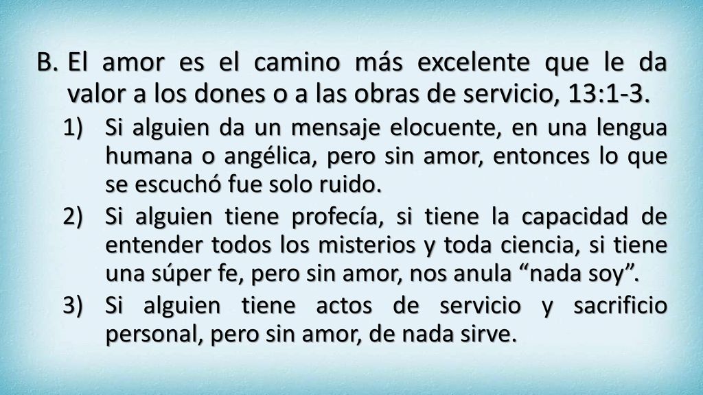 El amor es el camino más excelente que le da valor a los dones o a las obras de servicio, 13:1-3.