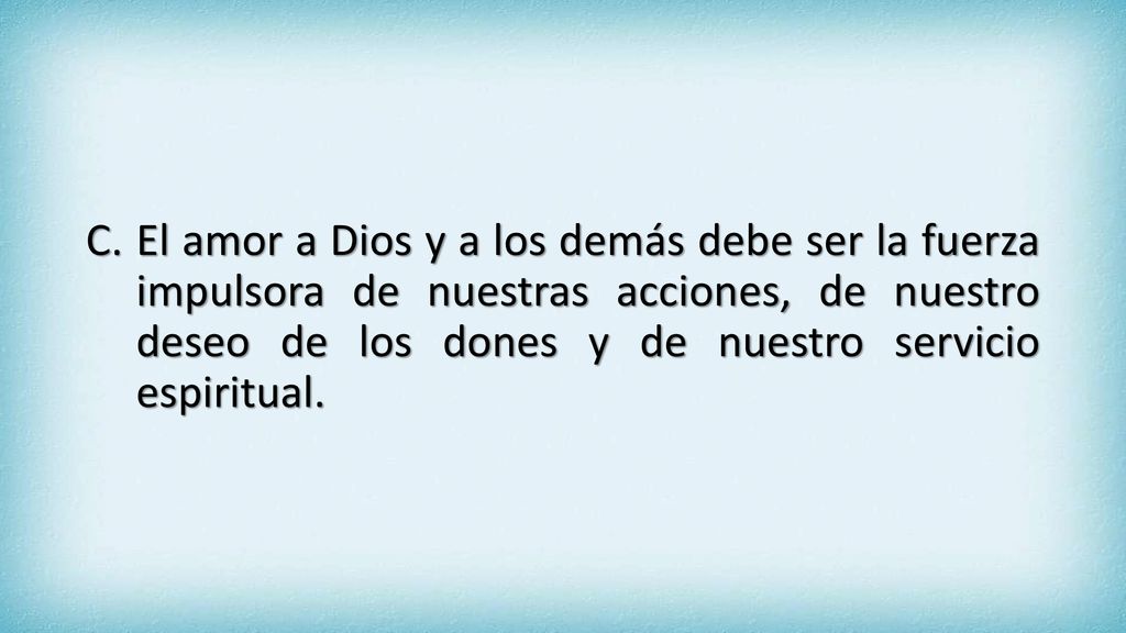 El amor a Dios y a los demás debe ser la fuerza impulsora de nuestras acciones, de nuestro deseo de los dones y de nuestro servicio espiritual.