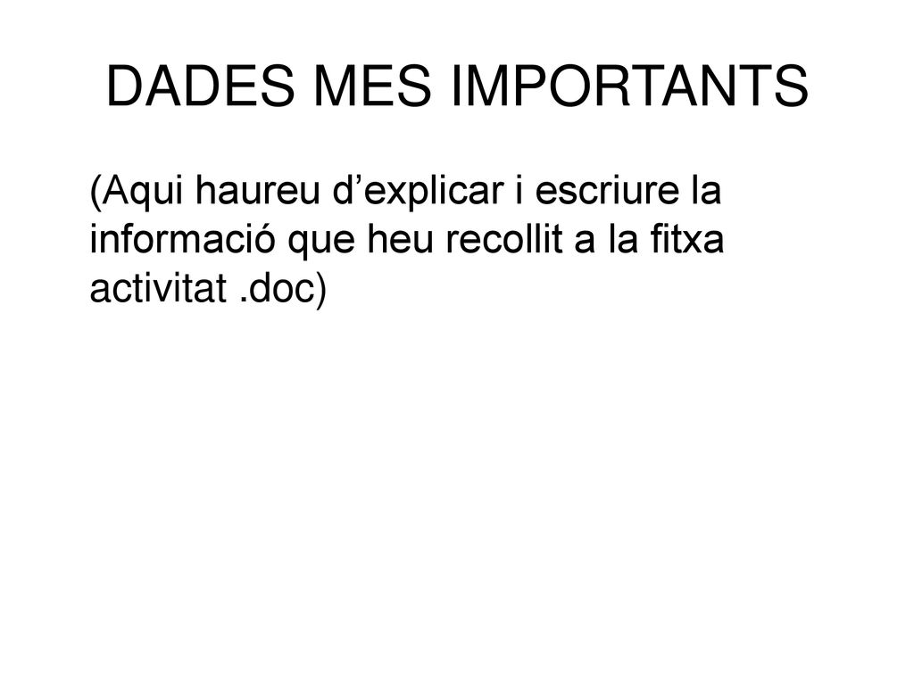 DADES MES IMPORTANTS (Aqui haureu d’explicar i escriure la informació que heu recollit a la fitxa activitat .doc)