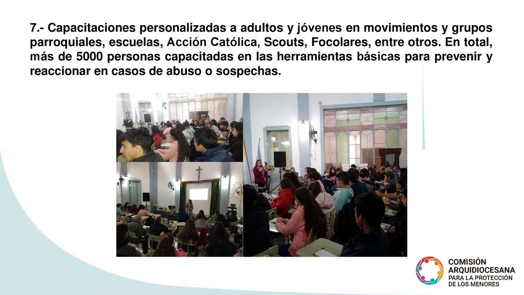 7.- Capacitaciones personalizadas a adultos y jóvenes en movimientos y grupos parroquiales, escuelas, Acción Católica, Scouts, Focolares, entre otros.