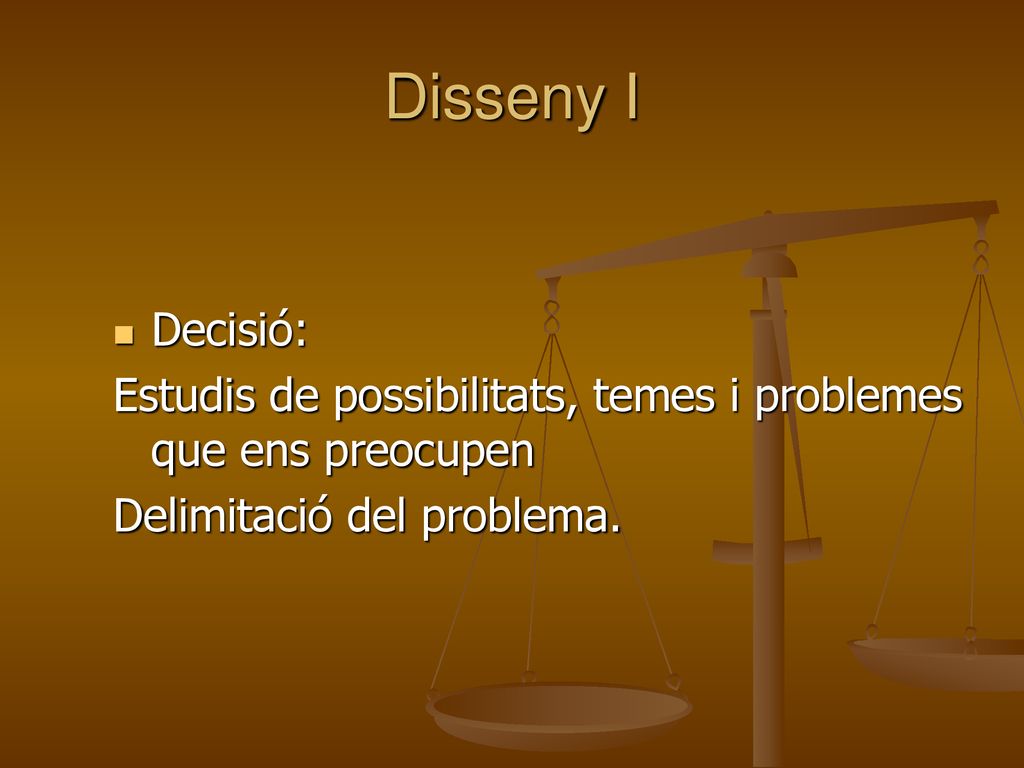 Disseny I Decisió: Estudis de possibilitats, temes i problemes que ens preocupen.