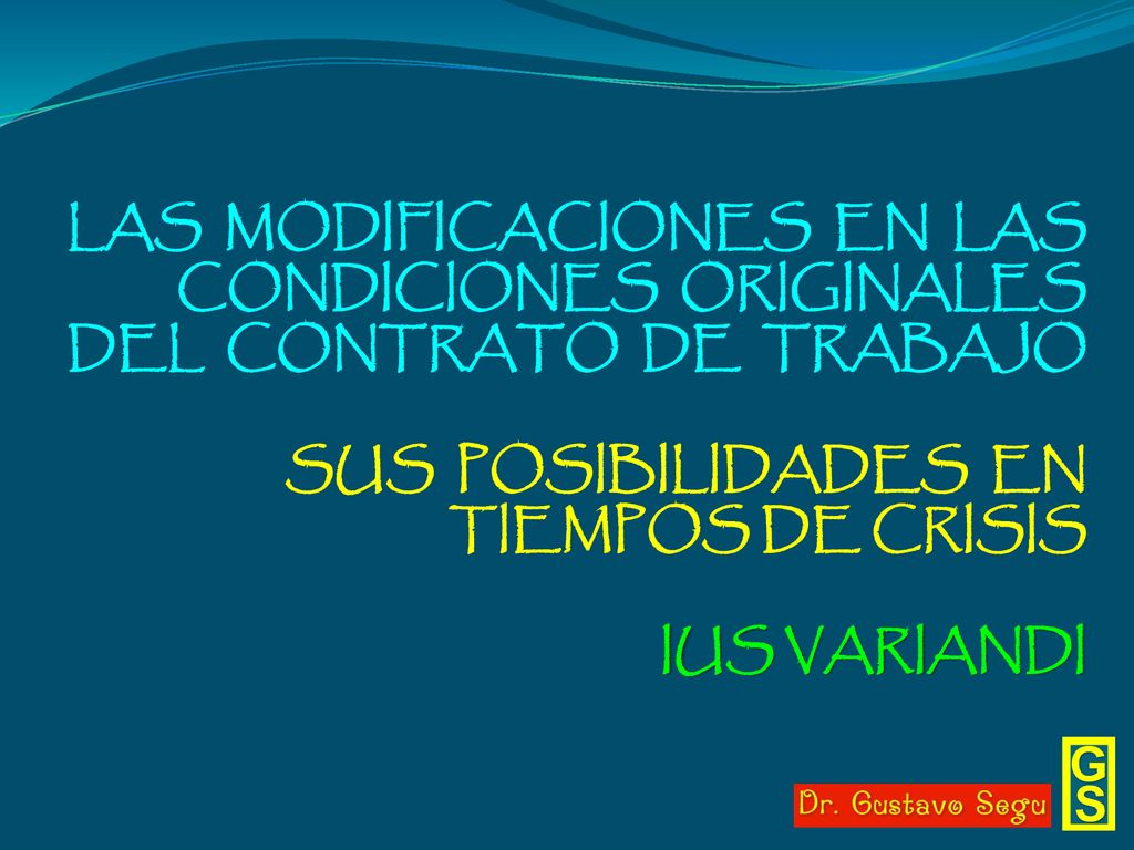 LAS MODIFICACIONES EN LAS CONDICIONES ORIGINALES DEL CONTRATO DE TRABAJO SUS POSIBILIDADES EN TIEMPOS DE CRISIS IUS VARIANDI