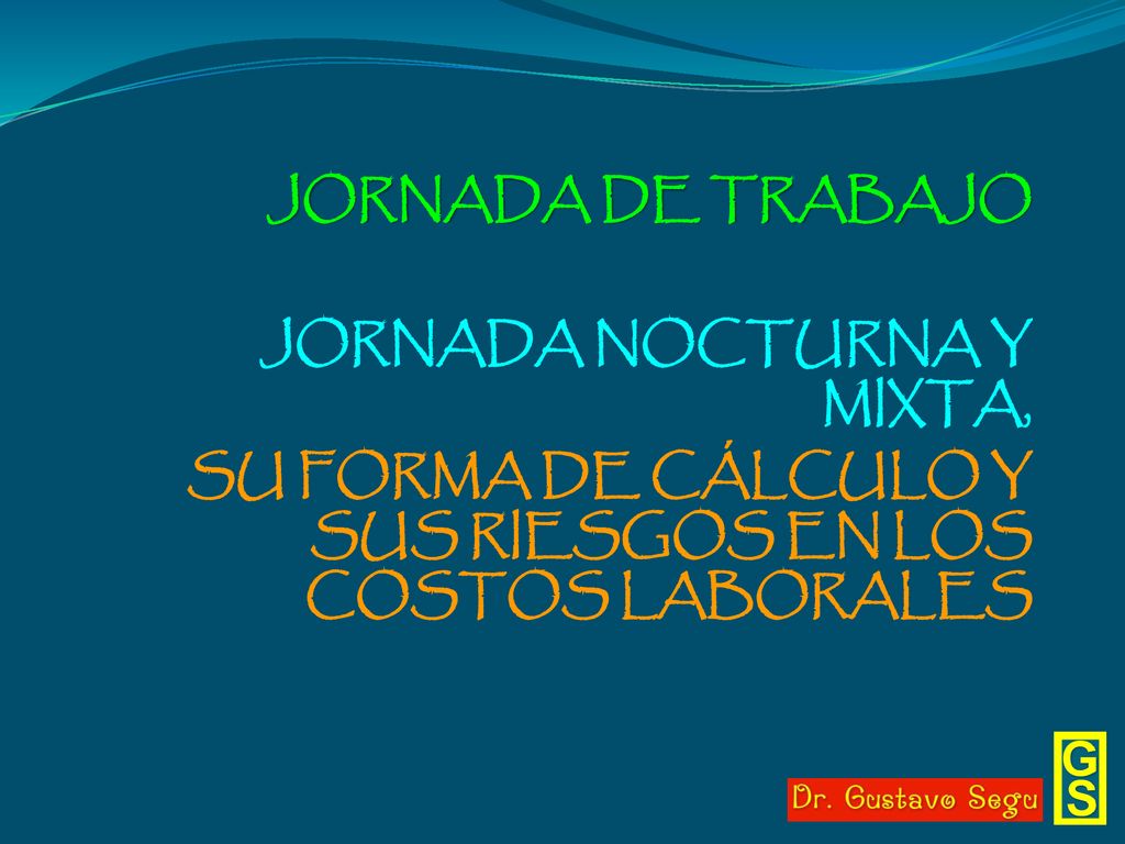 JORNADA DE TRABAJO JORNADA NOCTURNA Y MIXTA, SU FORMA DE CÁLCULO Y SUS RIESGOS EN LOS COSTOS LABORALES.