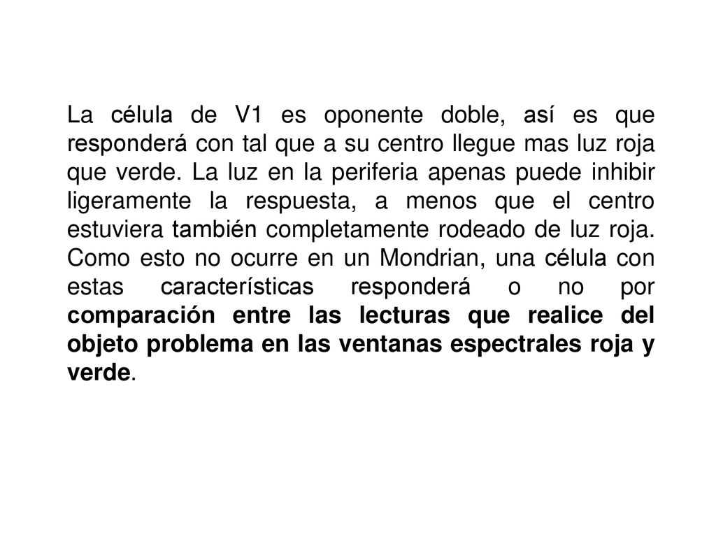 La célula de V1 es oponente doble, así es que responderá con tal que a su centro llegue mas luz roja que verde.