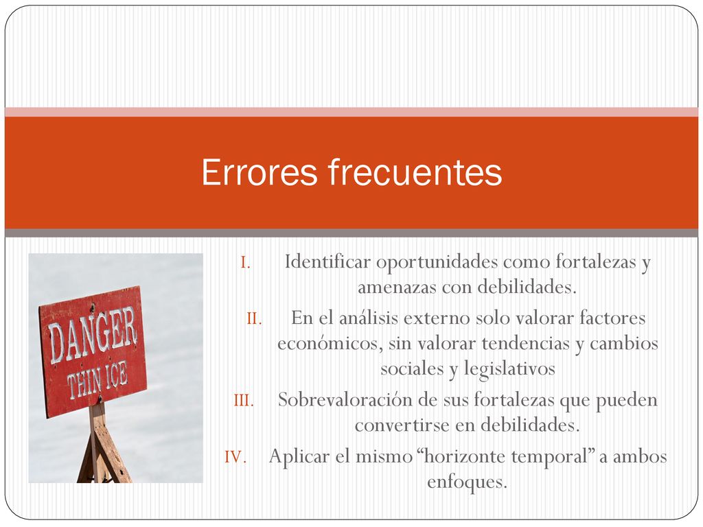 Errores frecuentes Identificar oportunidades como fortalezas y amenazas con debilidades.