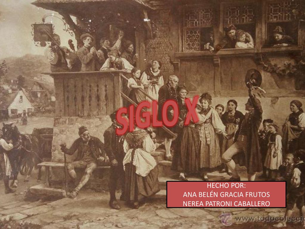 SIGLO X HECHO POR: ANA BELÉN GRACIA FRUTOS NEREA PATRONI CABALLERO