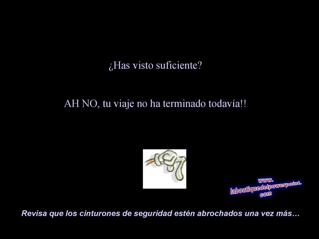 ¿Has visto suficiente AH NO, tu viaje no ha terminado todavía!!