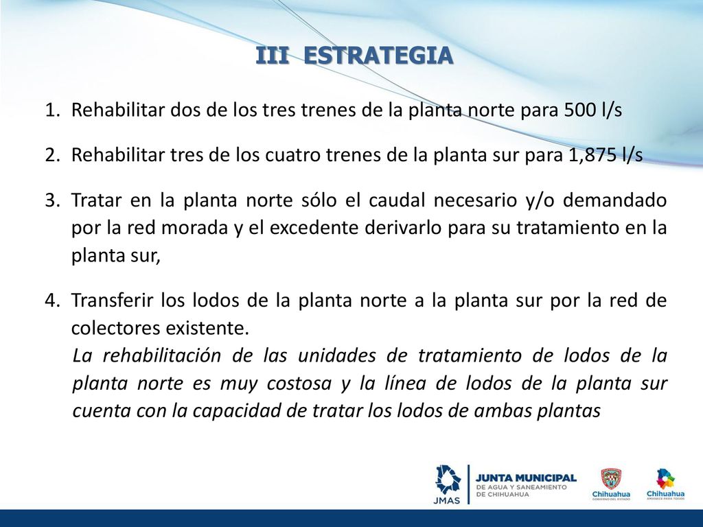III ESTRATEGIA Rehabilitar dos de los tres trenes de la planta norte para 500 l/s.