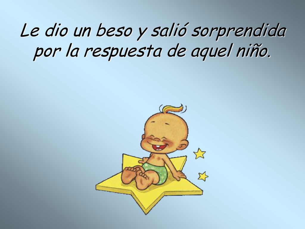 Le dio un beso y salió sorprendida por la respuesta de aquel niño.