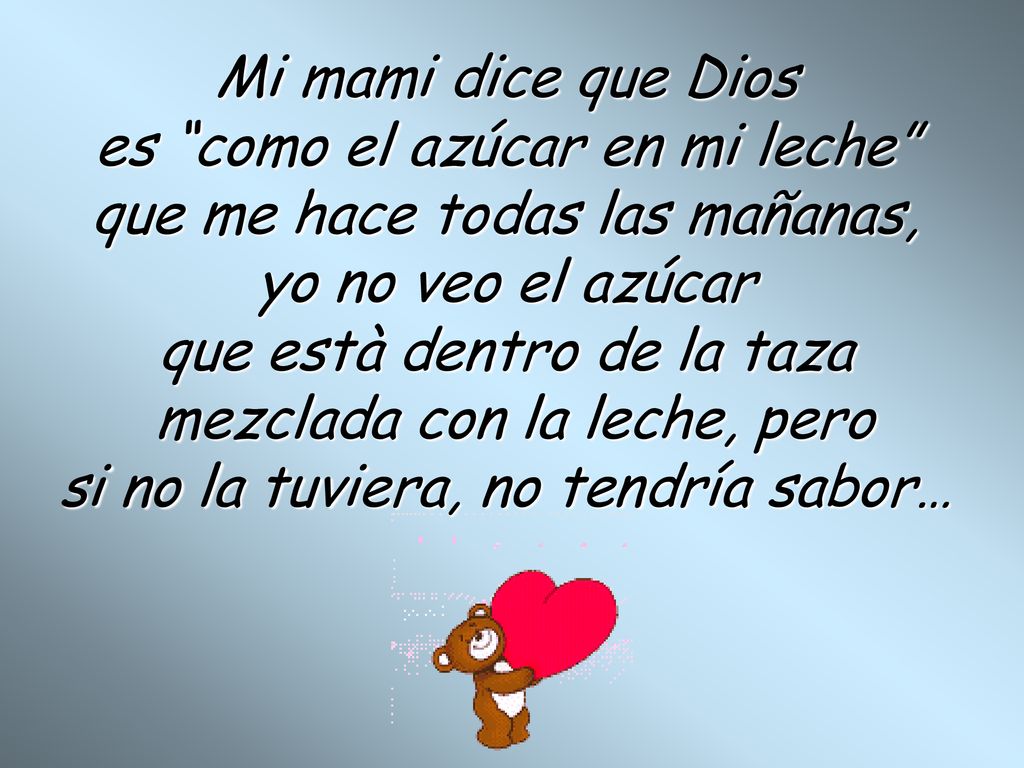 es como el azúcar en mi leche que me hace todas las mañanas,
