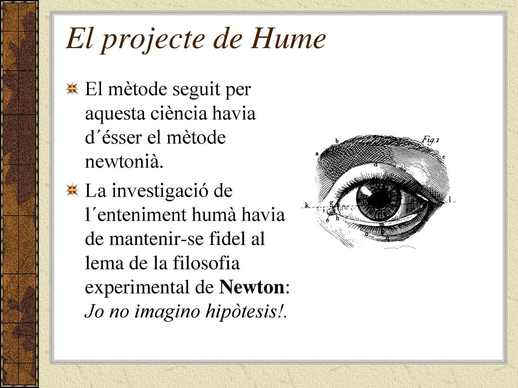 El projecte de Hume El mètode seguit per aquesta ciència havia d´ésser el mètode newtonià.