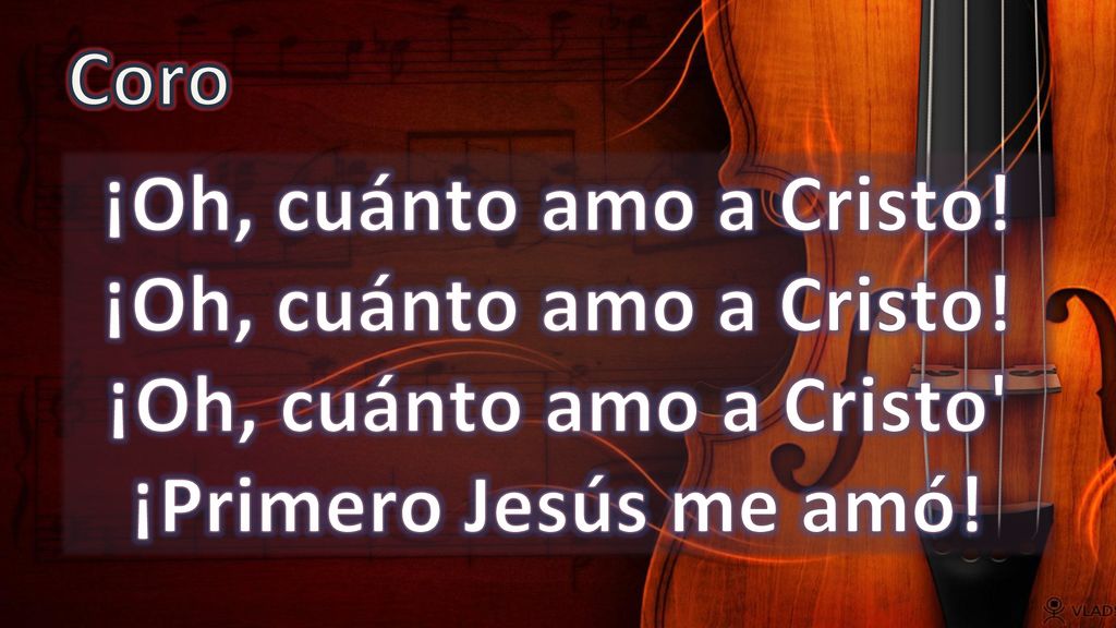 Coro ¡Oh, cuánto amo a Cristo. ¡Oh, cuánto amo a Cristo.