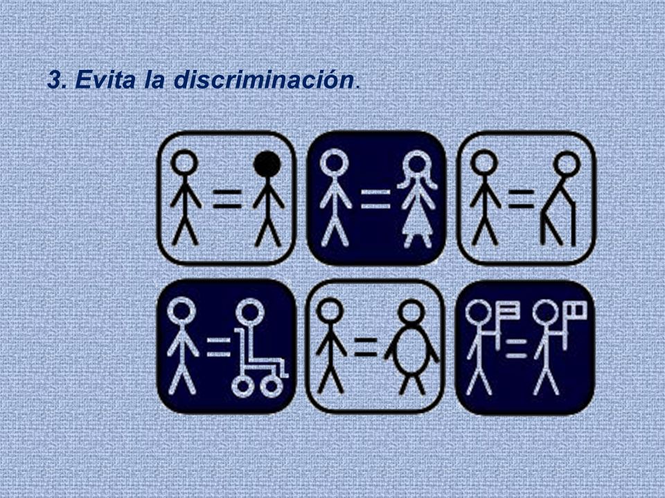 3. Evita la discriminación.