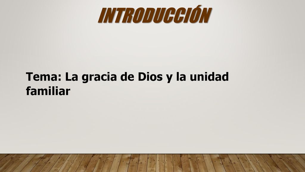 INTRODUCCIÓN Tema: La gracia de Dios y la unidad familiar