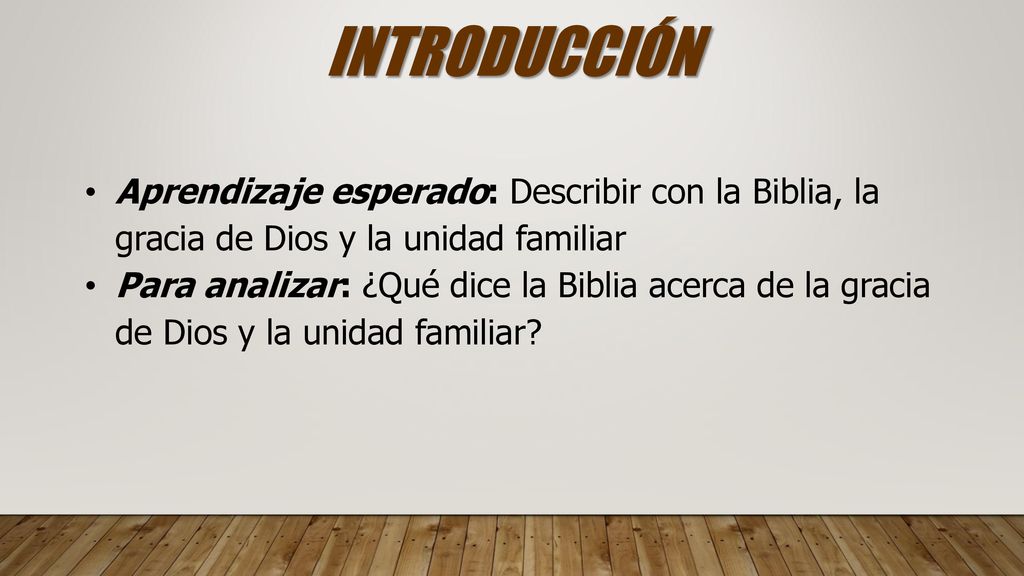 INTRODUCCIÓN Aprendizaje esperado: Describir con la Biblia, la gracia de Dios y la unidad familiar.