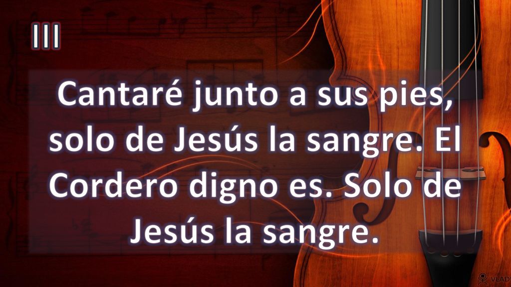 III Cantaré junto a sus pies, solo de Jesús la sangre.