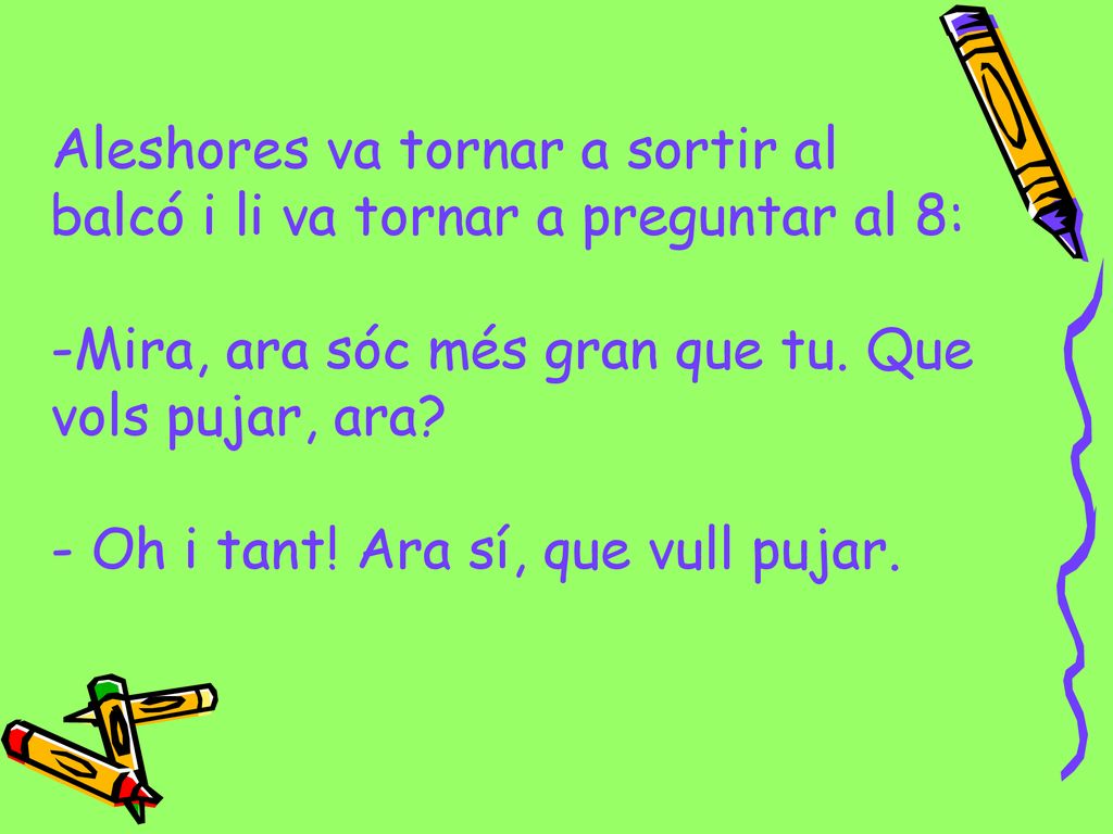 Aleshores va tornar a sortir al balcó i li va tornar a preguntar al 8:
