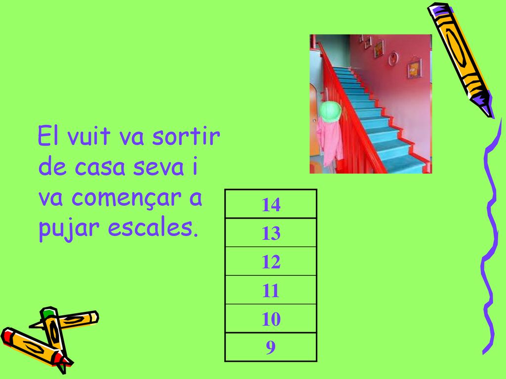 El vuit va sortir de casa seva i va començar a pujar escales.