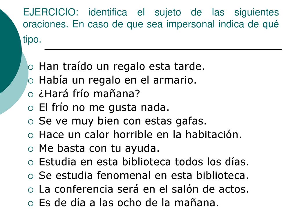 Han traído un regalo esta tarde. Había un regalo en el armario.