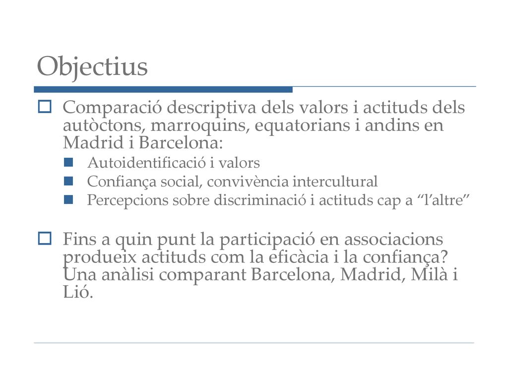Objectius Comparació descriptiva dels valors i actituds dels autòctons, marroquins, equatorians i andins en Madrid i Barcelona: