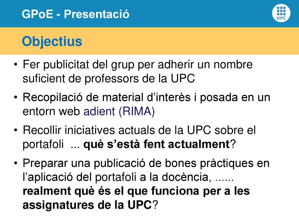 Objectius Fer publicitat del grup per adherir un nombre suficient de professors de la UPC.