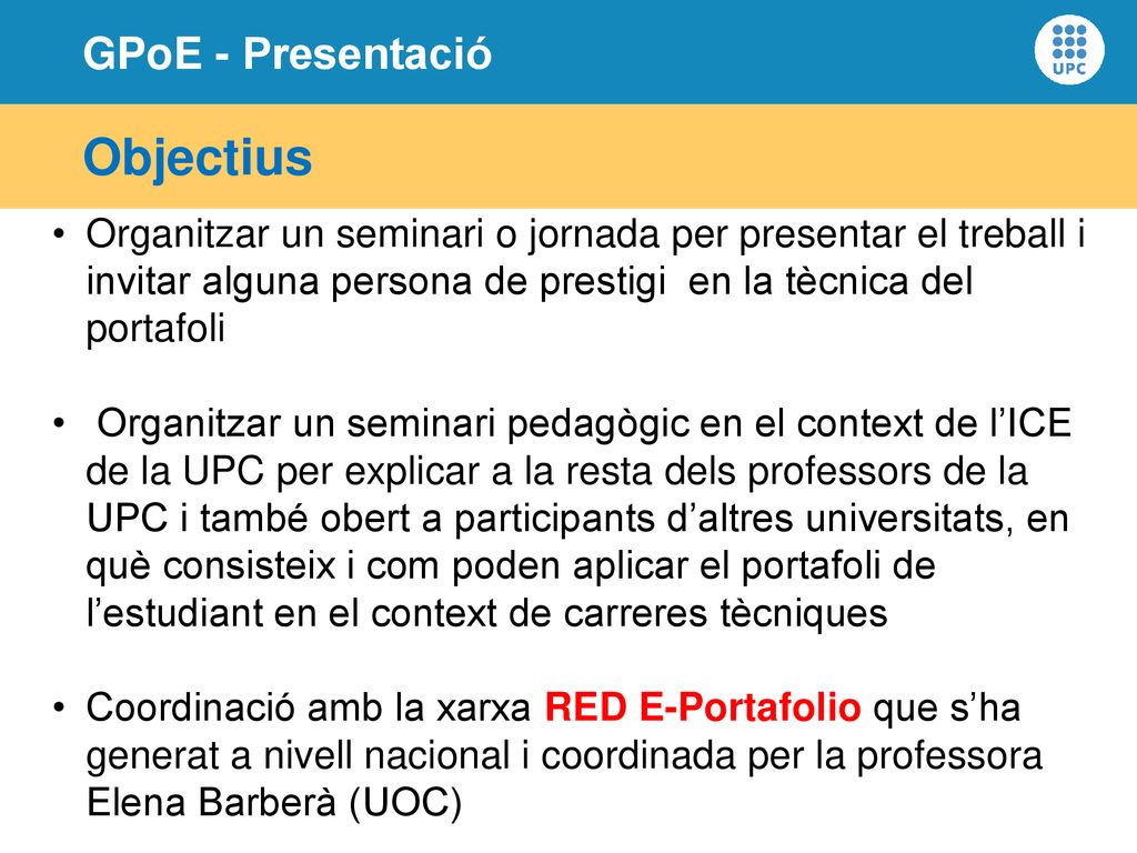 Objectius Organitzar un seminari o jornada per presentar el treball i invitar alguna persona de prestigi en la tècnica del portafoli.
