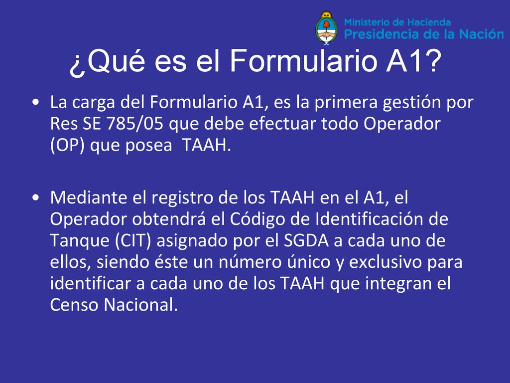 ¿Qué es el Formulario A1 La carga del Formulario A1, es la primera gestión por Res SE 785/05 que debe efectuar todo Operador (OP) que posea TAAH.