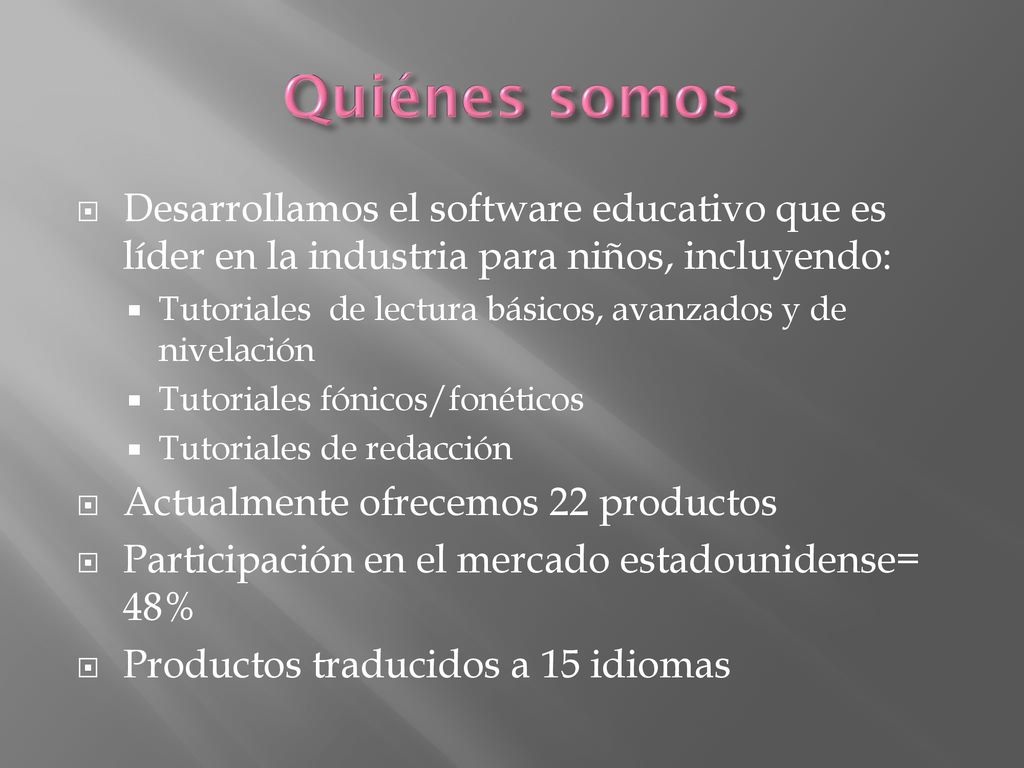 Quiénes somos Desarrollamos el software educativo que es líder en la industria para niños, incluyendo: