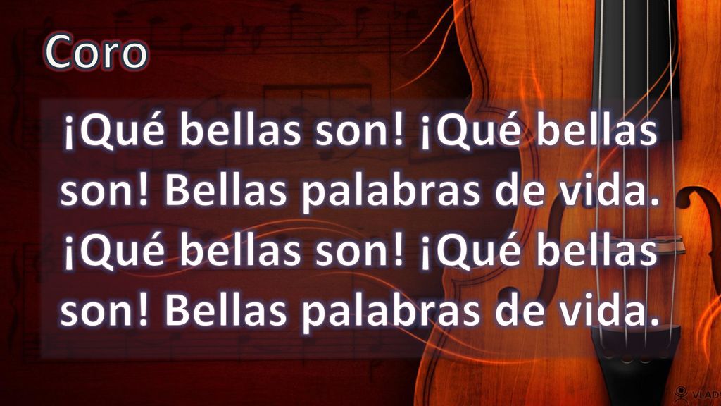 Coro ¡Qué bellas son. ¡Qué bellas son. Bellas palabras de vida.