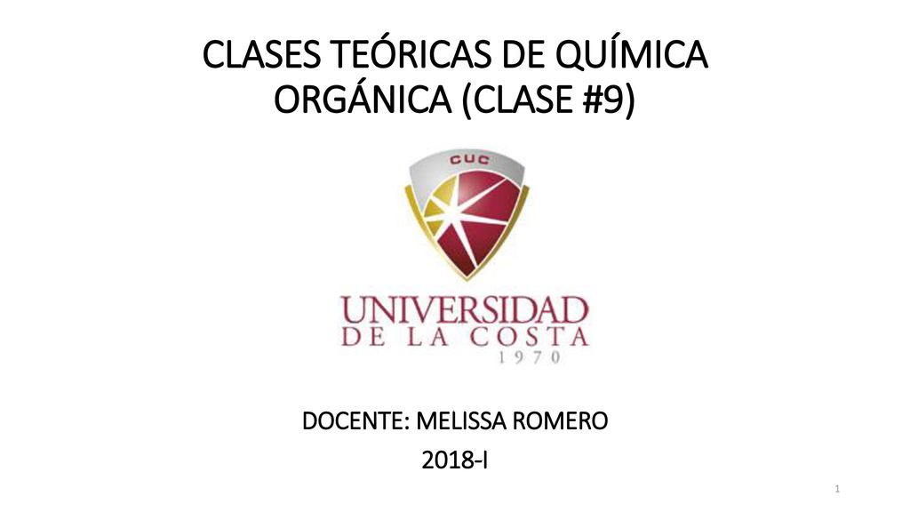 CLASES TEÓRICAS DE QUÍMICA ORGÁNICA (CLASE #9) DOCENTE: MELISSA ROMERO