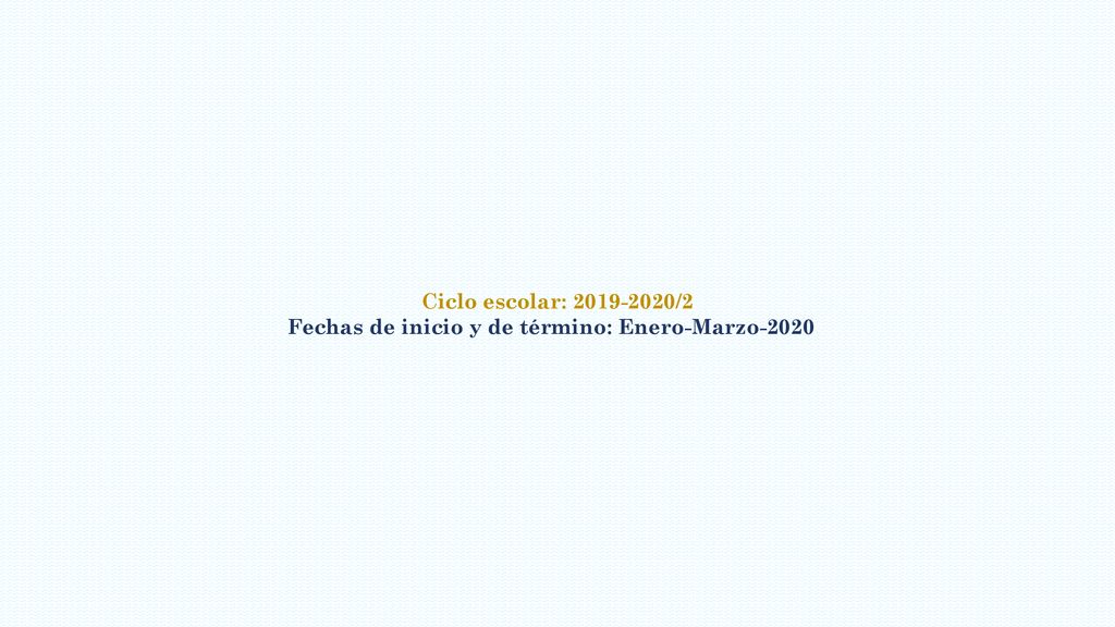 Ciclo escolar: /2 Fechas de inicio y de término: Enero-Marzo-2020