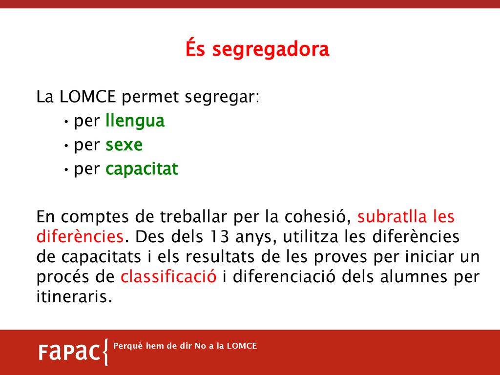 És segregadora La LOMCE permet segregar: per llengua per sexe