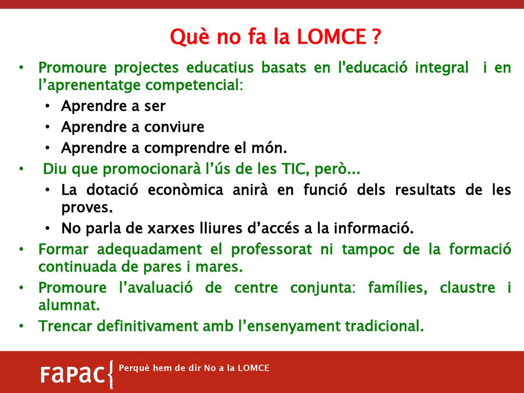 Què no fa la LOMCE Promoure projectes educatius basats en l educació integral i en l’aprenentatge competencial: