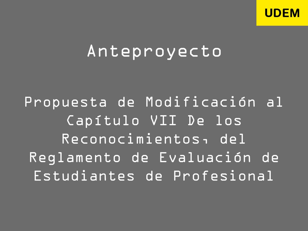 Anteproyecto Propuesta de Modificación al Capítulo VII De los Reconocimientos, del Reglamento de Evaluación de Estudiantes de Profesional.