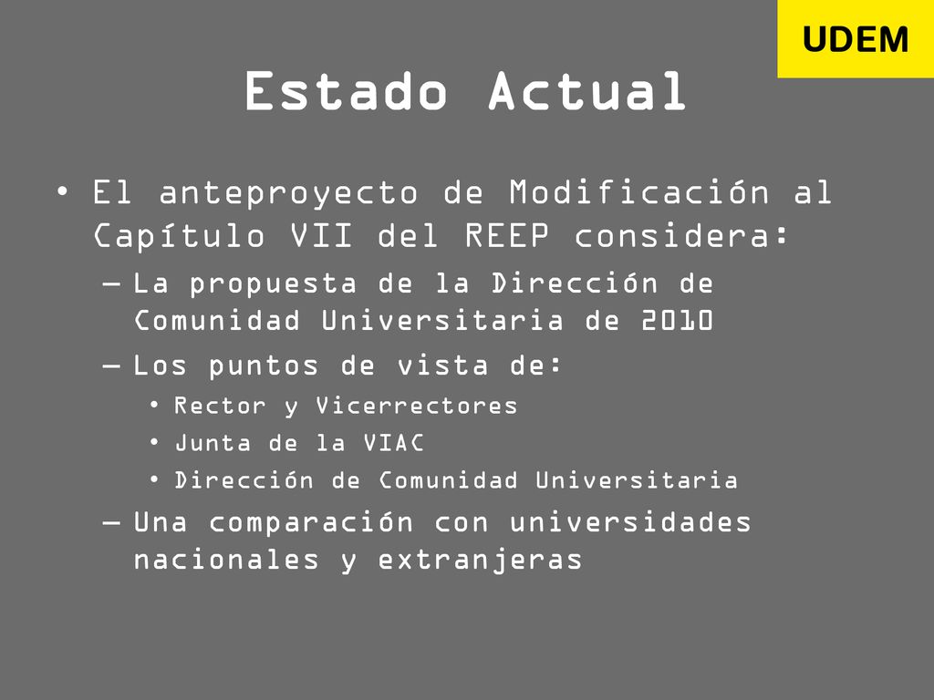 Estado Actual El anteproyecto de Modificación al Capítulo VII del REEP considera: La propuesta de la Dirección de Comunidad Universitaria de