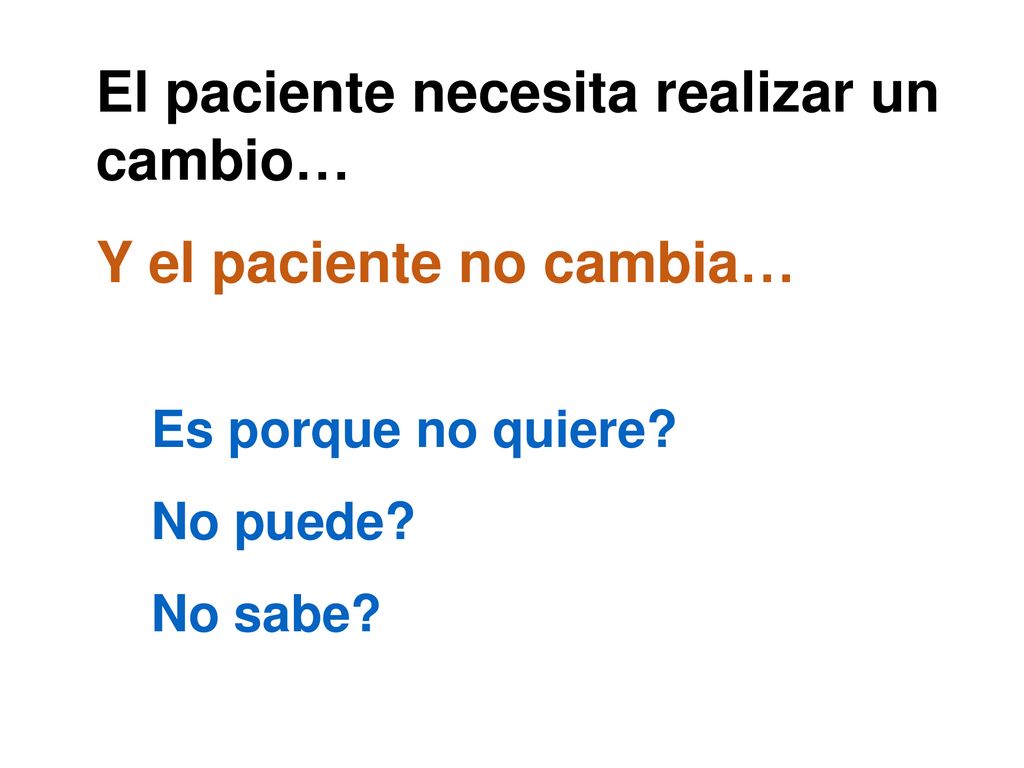 El paciente necesita realizar un cambio… Y el paciente no cambia…